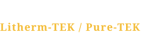 Litherm-TEK / Pure-TEK