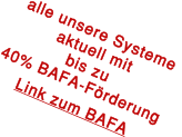 alle unsere Systeme  aktuell mit bis zu  40% BAFA-Förderung Link zum BAFA